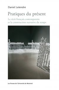Pratiques du présent : le récit français contemporain et la construction narrative du temps