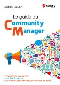 Le guide du community manager : techniques avancées et boîte à outils pour une communication digitale réussie 