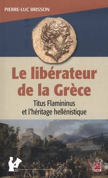 Le libérateur de la Grèce : Titus Flamininus et l'héritage hellénistique