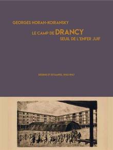 Le camp de Drancy : seuil de l'enfer juif : dessins et estampes, 1942-1947 