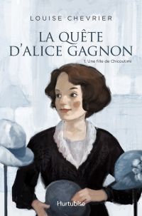 La quête d'Alice Gagnon - Tome 1