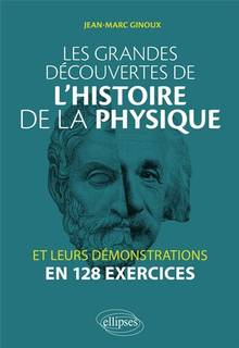 Les grandes découvertes de l'histoire de la physique et leurs démonstrations en 128 exercices 