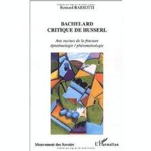 Bachelard critique de Husserl: aux racines de la fracture...