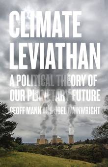 CLIMATE LEVIATHAN : A POLITICAL THEORY OF OUR PLANETARY FUTURE