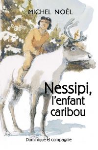 Nessipi, l’enfant caribou - Niveau de lecture 5
