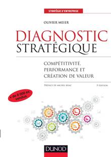 Diagnostic stratégique : compétitivité, performance et création de valeur : 5e édition