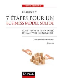 7 étapes pour un business model solide : construire et réinventer une activité économique : 3e édition