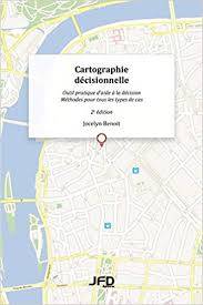 Cartographie décisionnelle : outil pratique d'aide à la décision : méthodes pour tous les types de cas - 2e édition