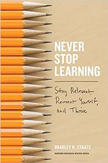 Never Stop Learning : Stay Relevant, Reinvent Yourself, and Thrive