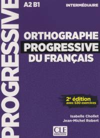 Orthographe progressive du français : niveau intermédiaire A2-B1 : avec 530 exercices