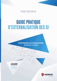 Guide pratique d'externalisation des SI : l'entreprise et l'outsourcing : optimiser le digital 