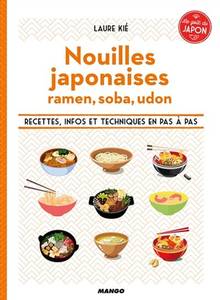 Nouilles japonaises : ramen, soba, udon : recettes, infos et techniques en pas à pas