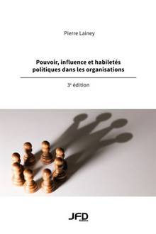Pouvoir, influence et habiletés politiques dans les organisations ,  3e édition