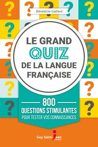 Le grand quiz de la langue française : 800 questions stimulantes 