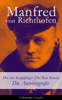 Der rote Kampfflieger (Der Rote Baron): Die Autobiografie - Vollständige Ausgabe