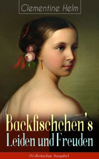 Backfischchen's Leiden und Freuden (Vollständige Ausgabe)