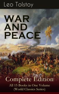 WAR AND PEACE Complete Edition – All 15 Books in One Volume (World Classics Series)
