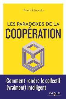Les paradoxes de la coopération : comment rendre le collectif (vraiment) intelligent