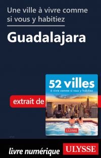 Une ville à vivre comme si vous y habitiez - Guadalajara