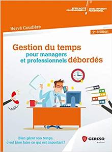 Gestion du temps pour managers et professionnels débordés : bien gérer son temps, c'est bien faire ce qui est important ! ; 2e édition