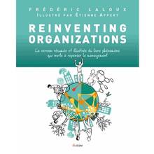 Reinventing organizations : la version résumée et illustrée du livre phénomène qui invite à repenser le management