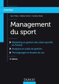 Management du sport : marketing et gestion des clubs sportifs en France, analyses et outils de gestion, témoignages et études de cas  5e édition