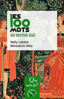 Les 100 mots du Moyen Age : 2e édition mise à jour