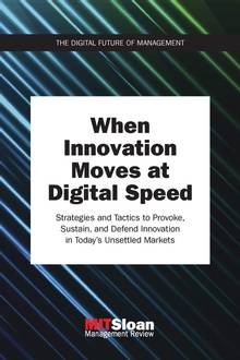 When Innovation Moves at Digital Speed : Strategies and Tactics to Provoke, Sustain, and Defend Innovation in Today's Unsettled Markets