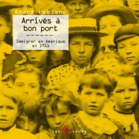 Arrivés à bon port : immigrer en Amérique en 1911   2e édition