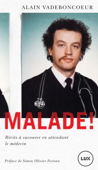 Malade! : Récits d'urgence à savourer en attendant le médecin