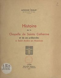 Histoire de la chapelle de Sainte-Catherine et de ses prébendes à Saint-André-en-Roannais