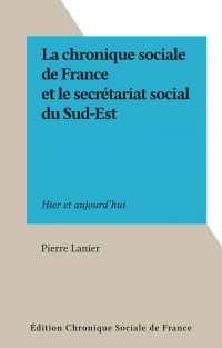 La chronique sociale de France et le secrétariat social du Sud-Est
