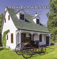 Maisons anciennes du Québec Old homes of Quebec Volume 2 