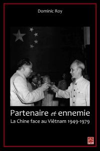 Partenaire et ennemie,  La Chine face au Viêtnam 1949-1979