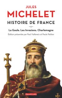 Histoire de France (Tome 1) - La Gaule, les invasions, Charlemagne
