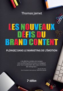 Les nouveaux défis du brand content : plongez dans le marketing de l'émotion : 2e édition