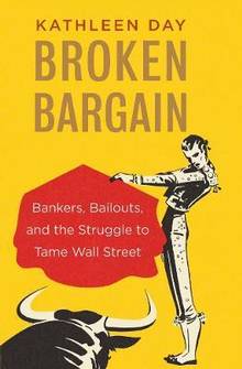 Broken Bargain : Bankers, Bailouts, and the Struggle to Tame Wall Street