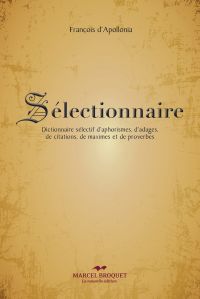 Sélectionnaire : dictionnaire sélectif d'aphorismes, d'adages, de citations, de maximes et de proverbes 