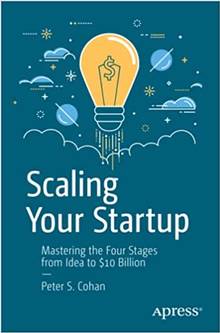 Scaling Your Startup : Mastering the Four Stages from Idea to $10 Billion