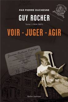 Guy Rocher T.1: 1924-1963 Voir, juger, agir