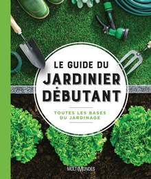 Guide du jardinier débutant : toutes les bases du jardinage