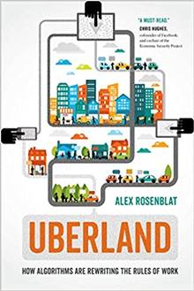 Uberland : How Algorithms Are Rewriting the Rules of Work