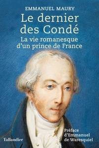 Dernier des Condé, Le : la vie romanesque d'un prince de France