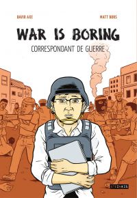 War is boring : correspondant de guerre