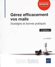 Gérez efficacement vos mails : stratégies et bonnes pratiques : 3e édition
