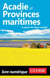 Acadie et provinces maritimes : le plaisir de mieux voyager