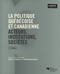 Politique québécoise et canadienne (La): acteurs, institutions, sociétés - 2e édition