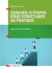 Coacher, 6 étapes pour structurer sa pratique : comprendre la spécificité du coaching Coacher, 6 étapes pour structurer sa pratique : comprendre la spécificité du coaching