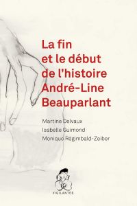 La fin et le début de l'histoire, André-Line Beauparlant