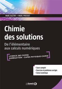 Chimie des solutions : de l'élémentaire aux calculs numériques : licence 2 & 3 chimie, agrégation, Capes physique chimie
